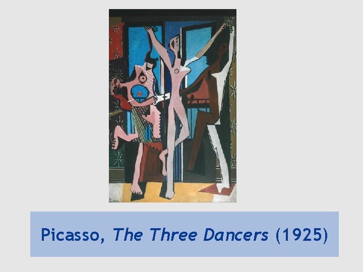 Picasso, The Three Dancers (1925) 