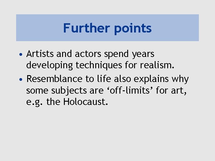 Further points • Artists and actors spend years developing techniques for realism. • Resemblance