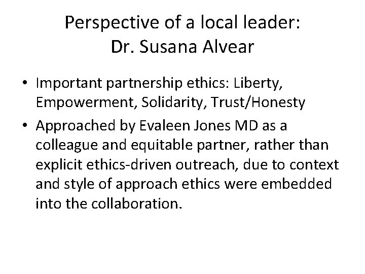 Perspective of a local leader: Dr. Susana Alvear • Important partnership ethics: Liberty, Empowerment,