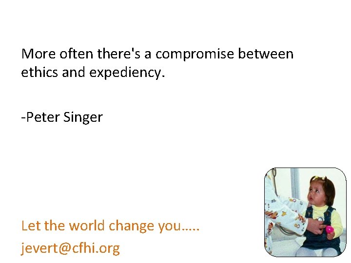 More often there's a compromise between ethics and expediency. -Peter Singer Let the world