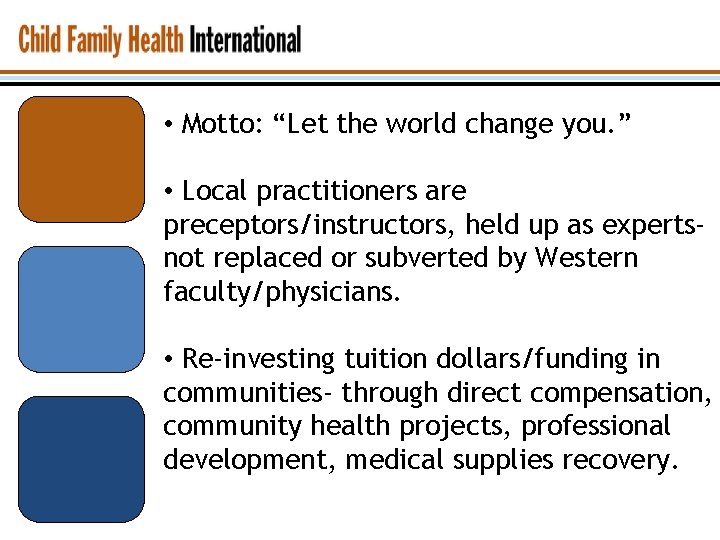  • Motto: “Let the world change you. ” • Local practitioners are preceptors/instructors,