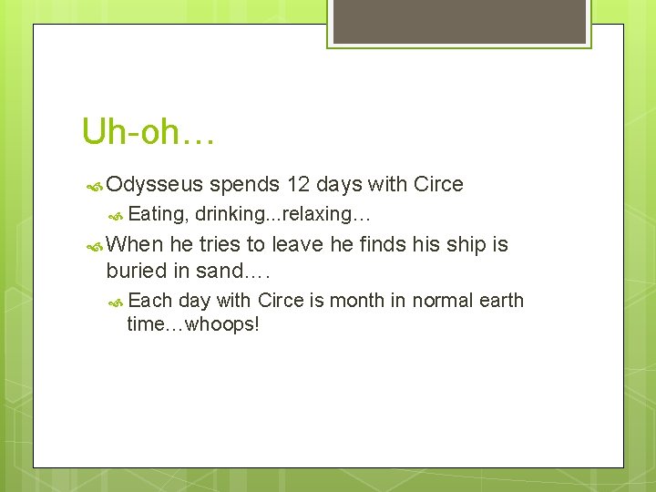 Uh-oh… Odysseus Eating, spends 12 days with Circe drinking. . . relaxing… When he