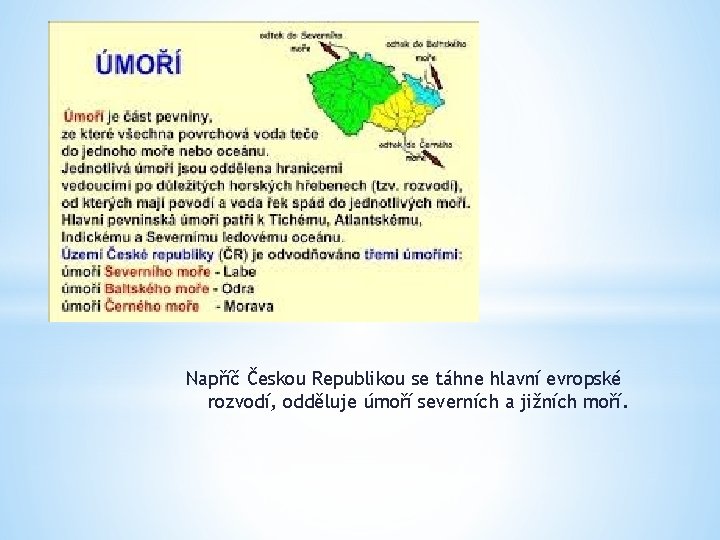 Napříč Českou Republikou se táhne hlavní evropské rozvodí, odděluje úmoří severních a jižních moří.