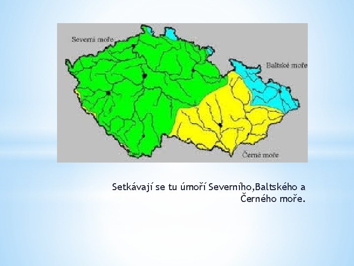 Setkávají se tu úmoří Severního, Baltského a Černého moře. 