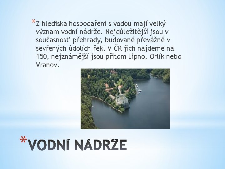 *Z hlediska hospodaření s vodou mají velký význam vodní nádrže. Nejdůležitější jsou v současnosti