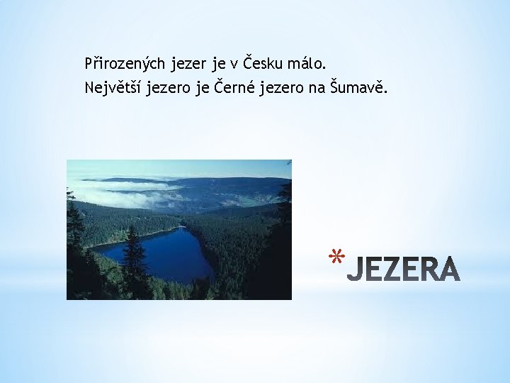 Přirozených jezer je v Česku málo. Největší jezero je Černé jezero na Šumavě. *