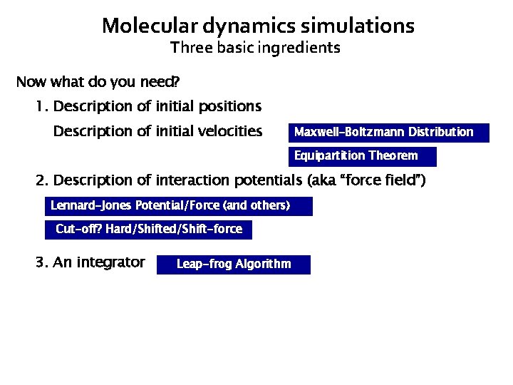 Molecular dynamics simulations Three basic ingredients Now what do you need? 1. Description of