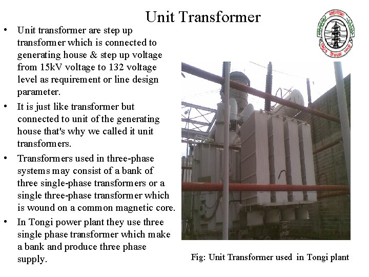 Unit Transformer • Unit transformer are step up transformer which is connected to generating