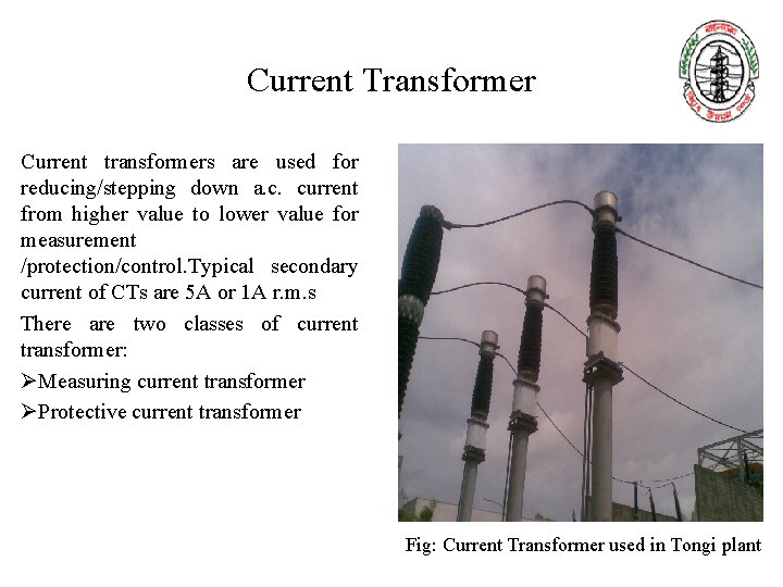 Current Transformer Current transformers are used for reducing/stepping down a. c. current from higher