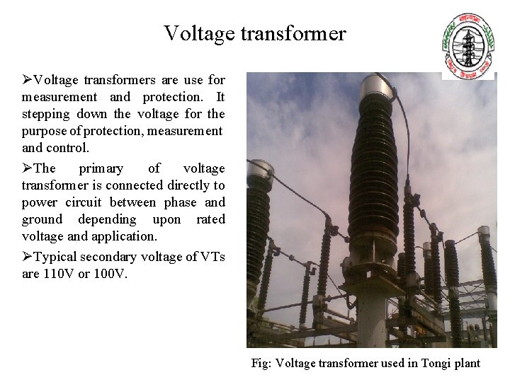 Voltage transformer ØVoltage transformers are use for measurement and protection. It stepping down the