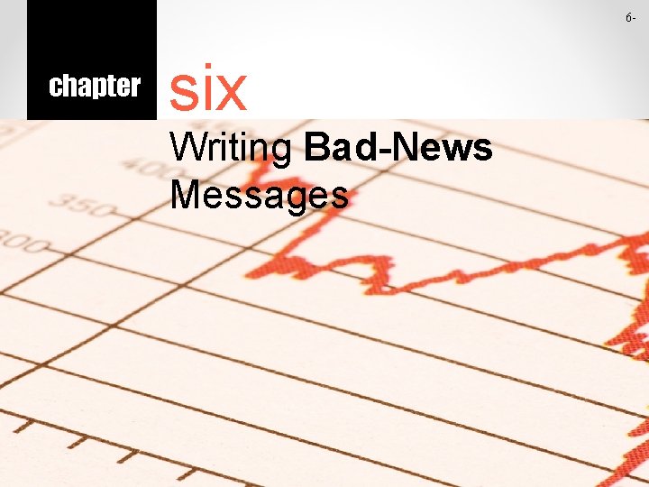 6 - chapter six Writing Bad-News Messages © 2014 by Mc. Graw-Hill Education. This