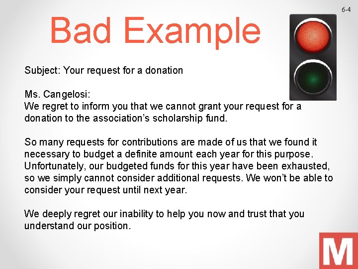 Bad Example Subject: Your request for a donation Ms. Cangelosi: We regret to inform