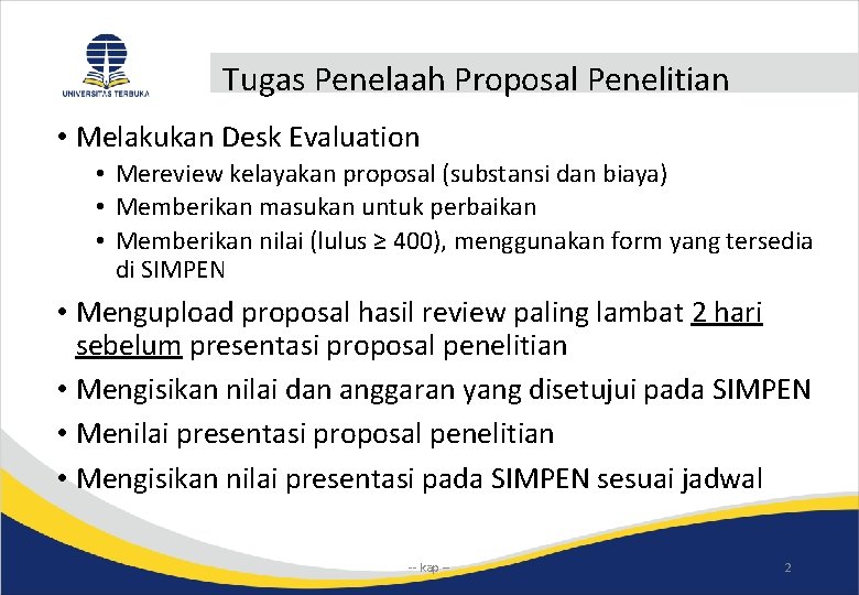Tugas Penelaah Proposal Penelitian • Melakukan Desk Evaluation • Mereview kelayakan proposal (substansi dan