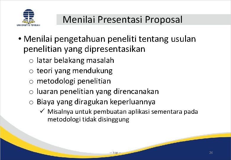 Menilai Presentasi Proposal • Menilai pengetahuan peneliti tentang usulan penelitian yang dipresentasikan o o