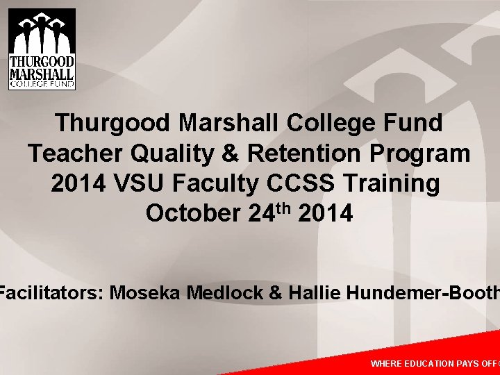 Thurgood Marshall College Fund Teacher Quality & Retention Program 2014 VSU Faculty CCSS Training Thurgood Marshall College Fund Teacher Quality & Retention Program 2014 VSU Faculty CCSS Training