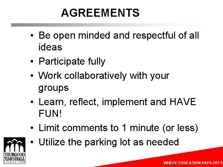 AGREEMENTS • Be open minded and respectful of all ideas • Participate fully •