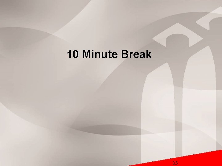 10 Minute Break WHERE 35 EDUCATION PAYS OFF® 