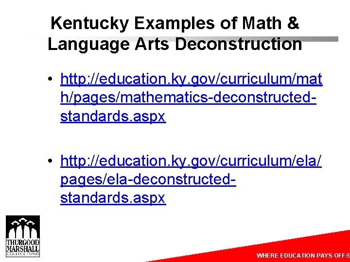 Kentucky Examples of Math & Language Arts Deconstruction • http: //education. ky. gov/curriculum/mat h/pages/mathematics-deconstructedstandards.