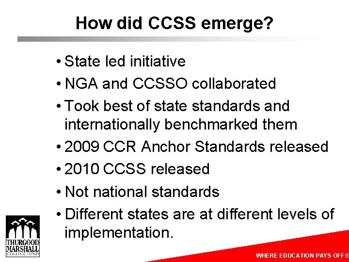 How did CCSS emerge? • State led initiative • NGA and CCSSO collaborated •