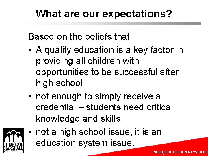 What are our expectations? Based on the beliefs that • A quality education is