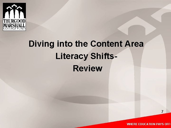 Diving into the Content Area Literacy Shifts. Review 7 WHEREEDUCATIONPAYSOFF® WHERE Diving into the Content Area Literacy Shifts. Review 7 WHEREEDUCATIONPAYSOFF® WHERE
