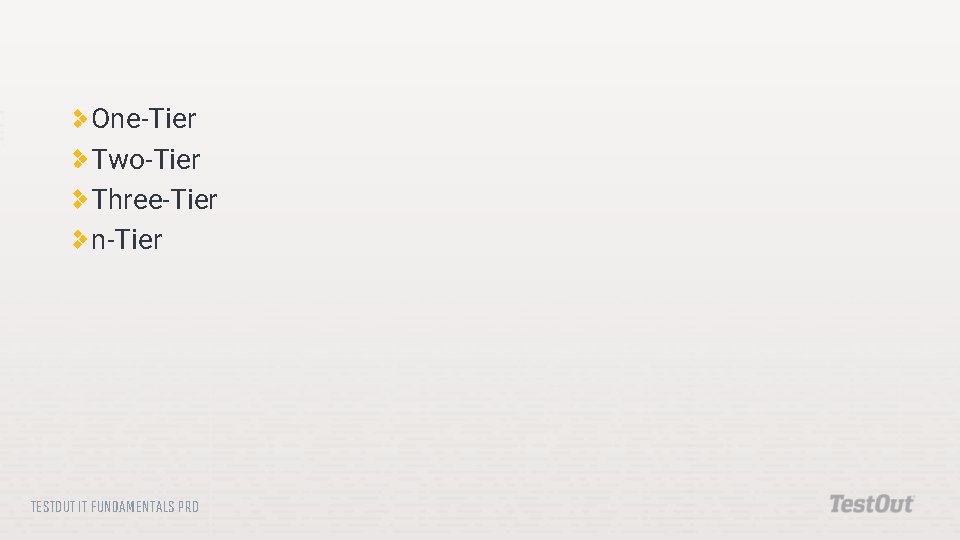 One-Tier Two-Tier Three-Tier n-Tier TESTOUT IT FUNDAMENTALS PRO One-Tier Two-Tier Three-Tier n-Tier TESTOUT IT FUNDAMENTALS PRO