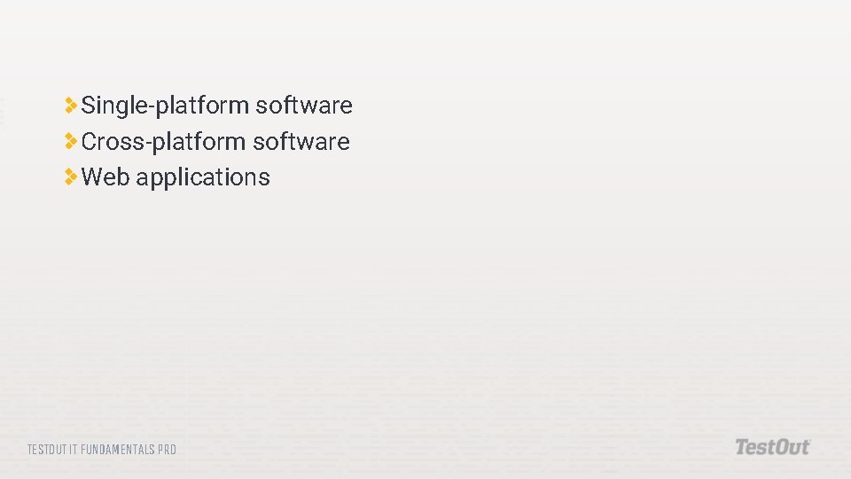 Single-platform software Cross-platform software Web applications TESTOUT IT FUNDAMENTALS PRO Single-platform software Cross-platform software Web applications TESTOUT IT FUNDAMENTALS PRO