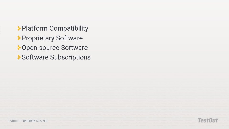 Platform Compatibility Proprietary Software Open-source Software Subscriptions TESTOUT IT FUNDAMENTALS PRO Platform Compatibility Proprietary Software Open-source Software Subscriptions TESTOUT IT FUNDAMENTALS PRO