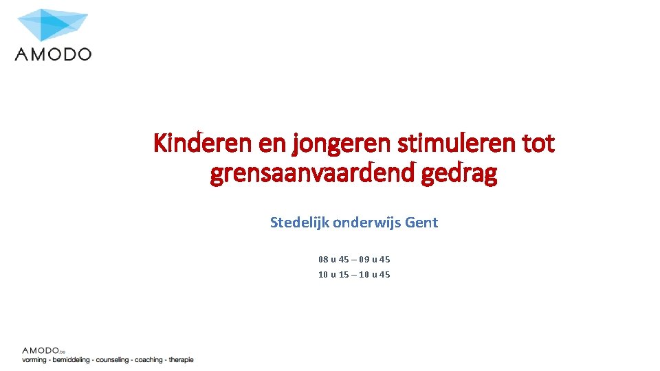 Kinderen en jongeren stimuleren tot grensaanvaardend gedrag Stedelijk onderwijs Gent 08 u 45 –