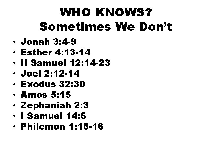 WHO KNOWS? Sometimes We Don’t • • • Jonah 3: 4 -9 Esther 4: