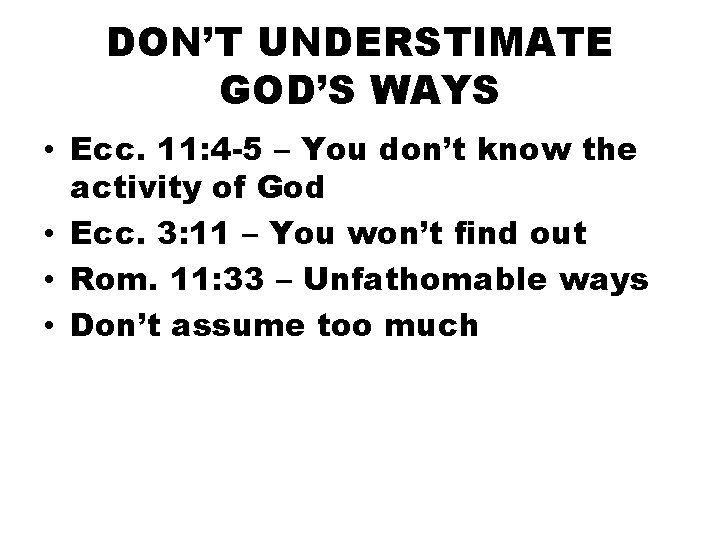DON’T UNDERSTIMATE GOD’S WAYS • Ecc. 11: 4 -5 – You don’t know the