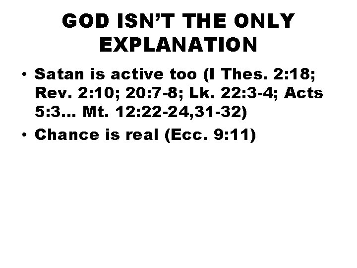 GOD ISN’T THE ONLY EXPLANATION • Satan is active too (I Thes. 2: 18;