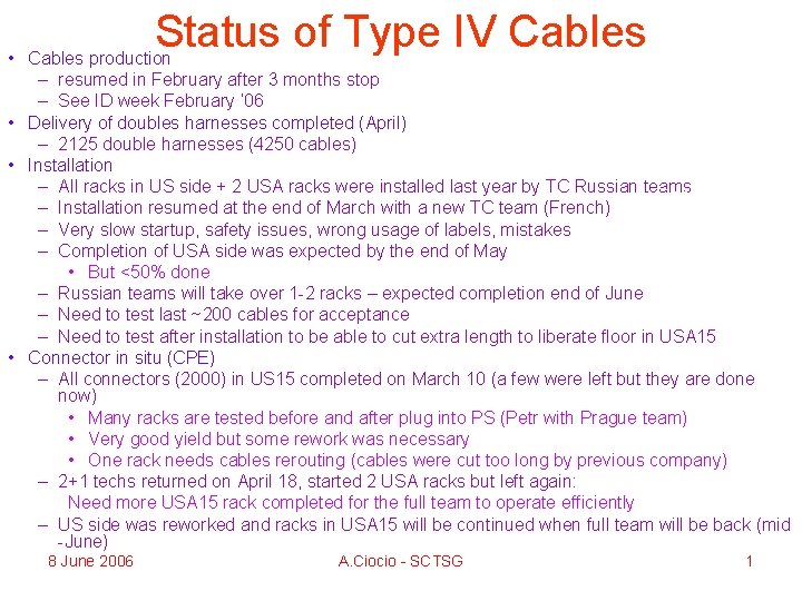 Status of Type IV Cables • Cables production – resumed in February after 3