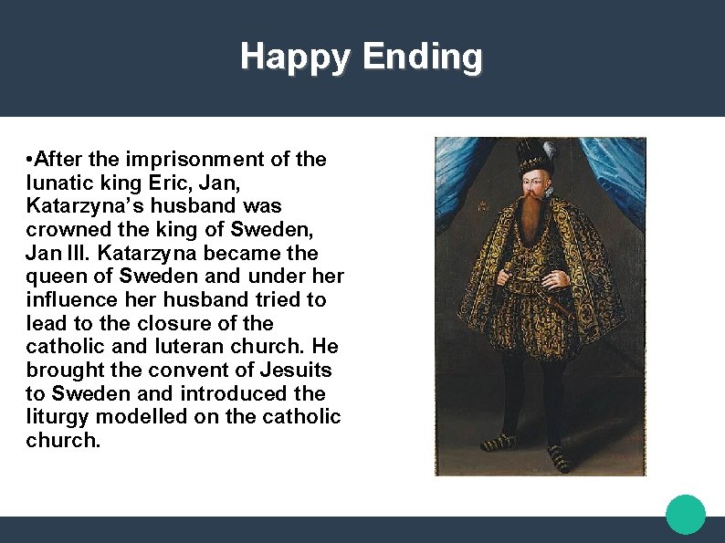 Happy Ending • After the imprisonment of the lunatic king Eric, Jan, Katarzyna’s husband