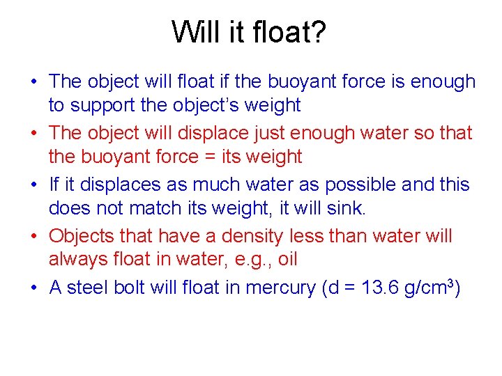 Will it float? • The object will float if the buoyant force is enough
