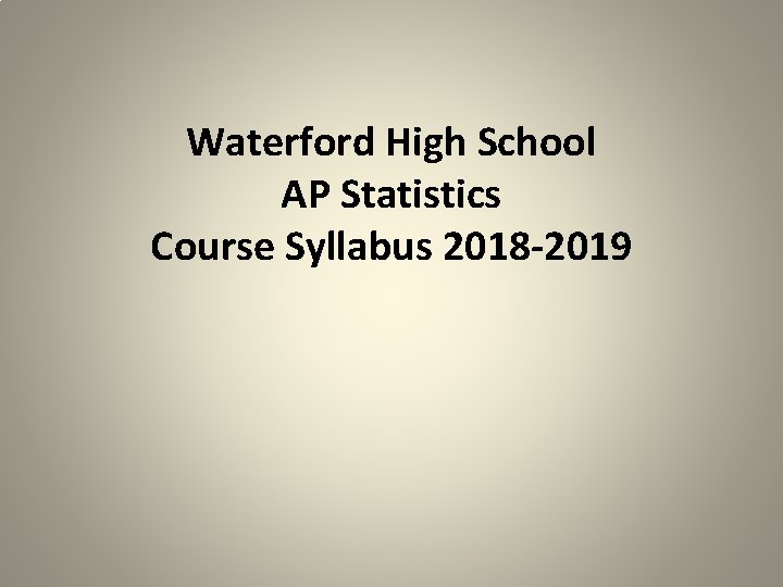 Waterford High School AP Statistics Course Syllabus 2018 -2019 