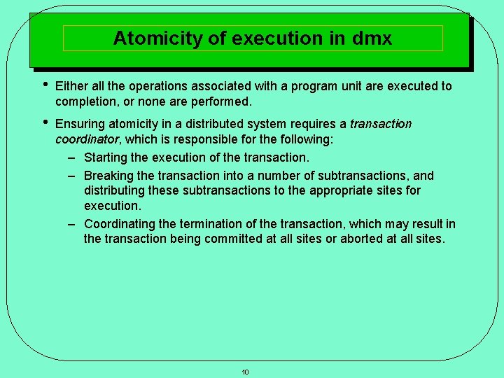Atomicity of execution in dmx • Either all the operations associated with a program