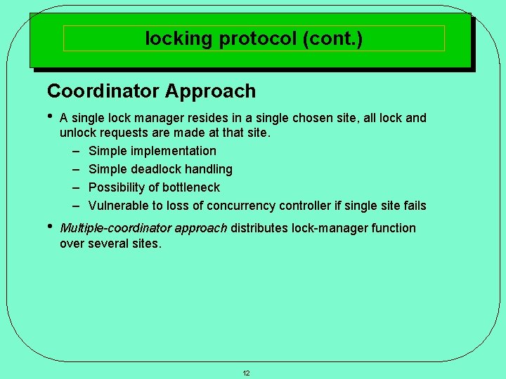 locking protocol (cont. ) Coordinator Approach • A single lock manager resides in a