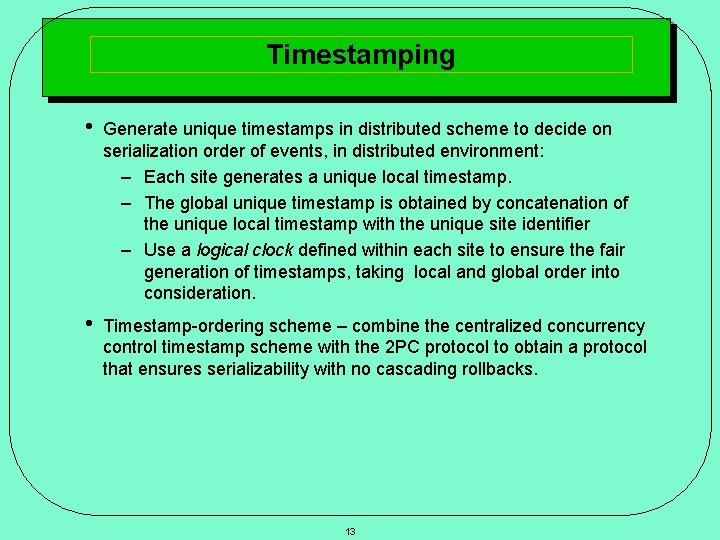 Timestamping • Generate unique timestamps in distributed scheme to decide on serialization order of