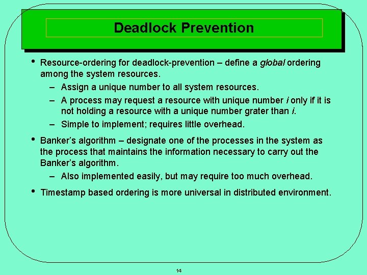 Deadlock Prevention • Resource-ordering for deadlock-prevention – define a global ordering among the system