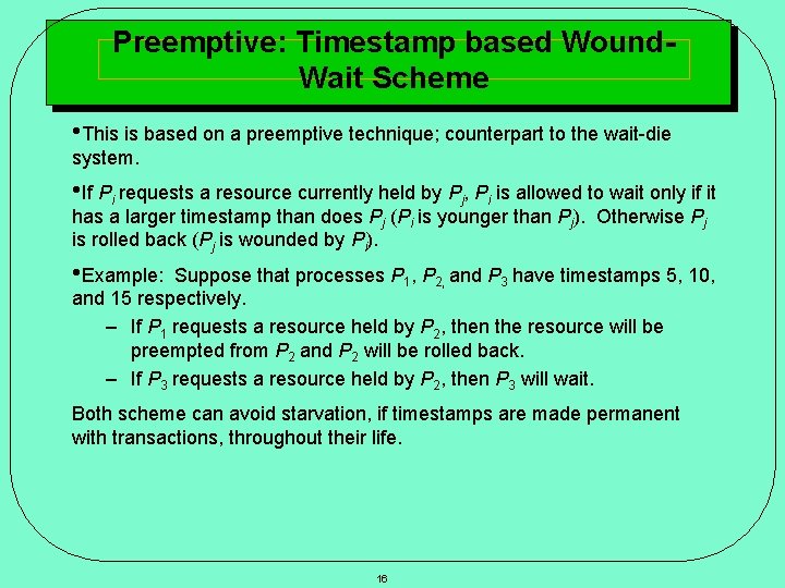 Preemptive: Timestamp based Wound. Wait Scheme • This is based on a preemptive technique;