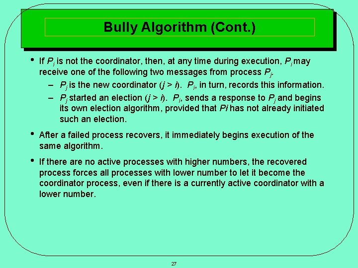 Bully Algorithm (Cont. ) • If Pi is not the coordinator, then, at any