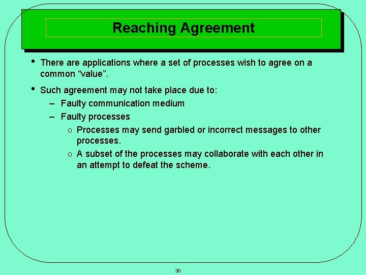 Reaching Agreement • There applications where a set of processes wish to agree on