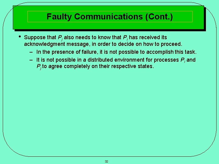 Faulty Communications (Cont. ) • Suppose that Pj also needs to know that Pi