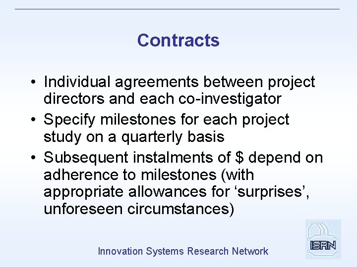 Contracts • Individual agreements between project directors and each co-investigator • Specify milestones for