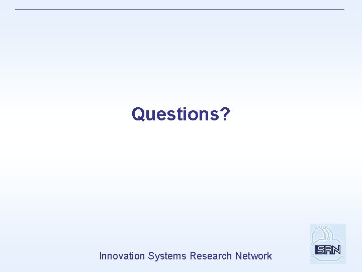 Questions? Innovation Systems Research Network 