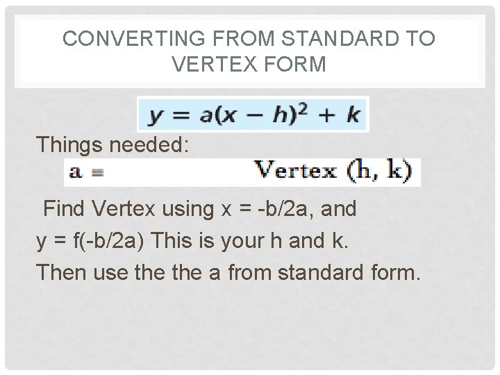 CONVERTING FROM STANDARD TO VERTEX FORM Things needed: Find Vertex using x = -b/2