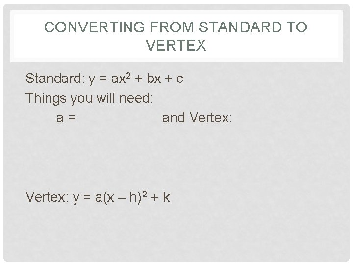 CONVERTING FROM STANDARD TO VERTEX Standard: y = ax 2 + bx + c