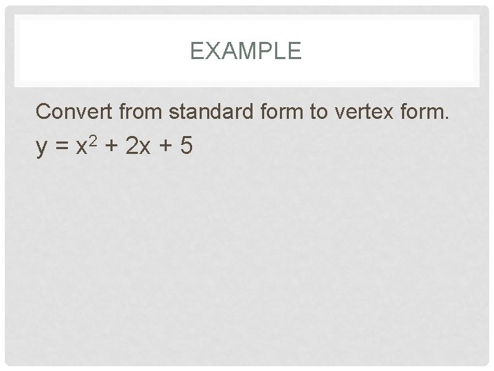 EXAMPLE Convert from standard form to vertex form. y = x 2 + 2