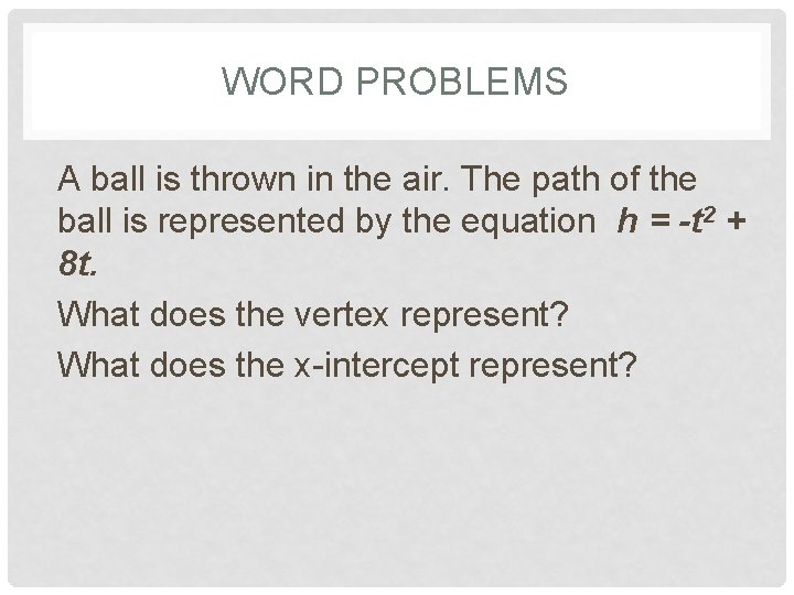 WORD PROBLEMS A ball is thrown in the air. The path of the ball